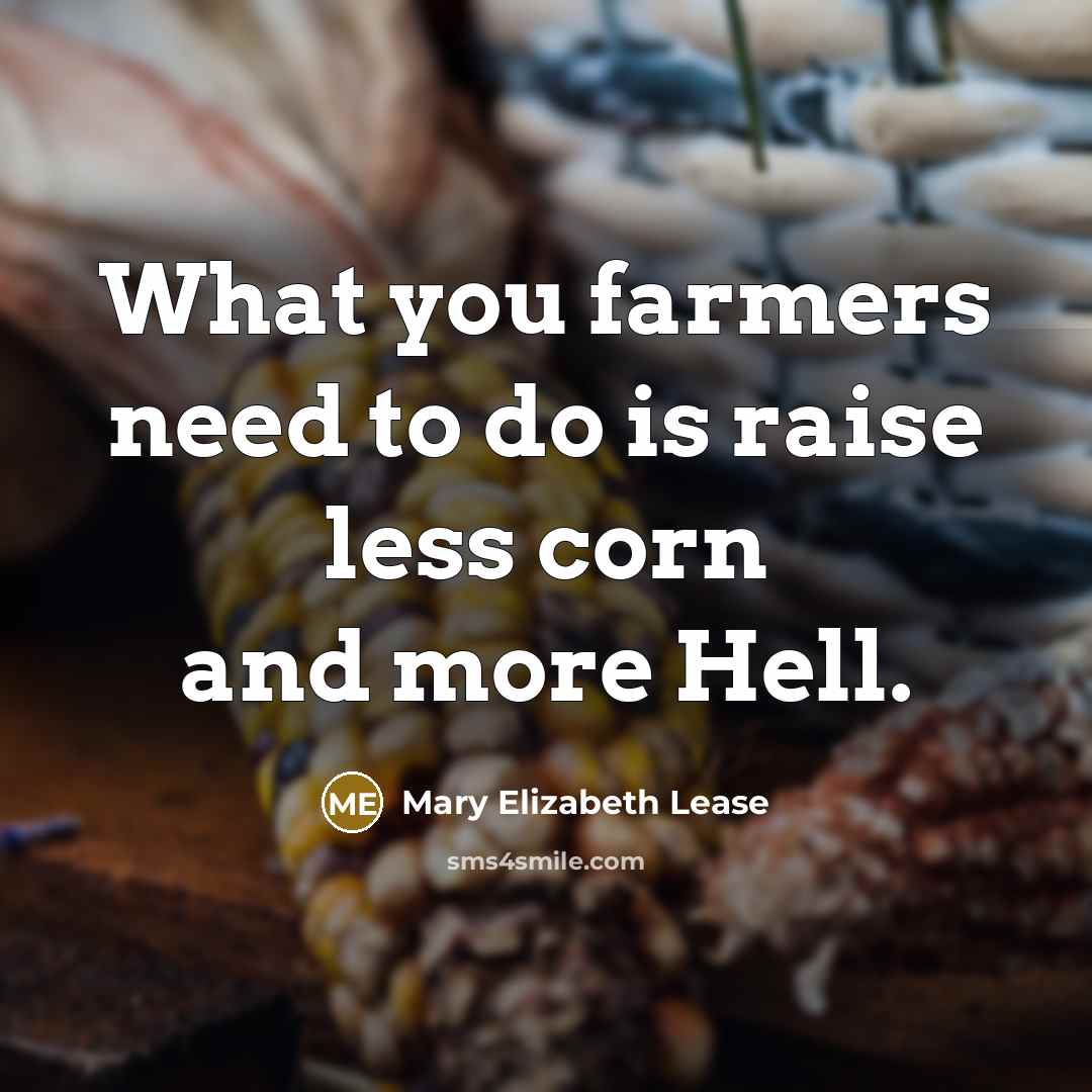 “What you farmers need to do is raise less corn…” quote by Mary Elizabeth Lease