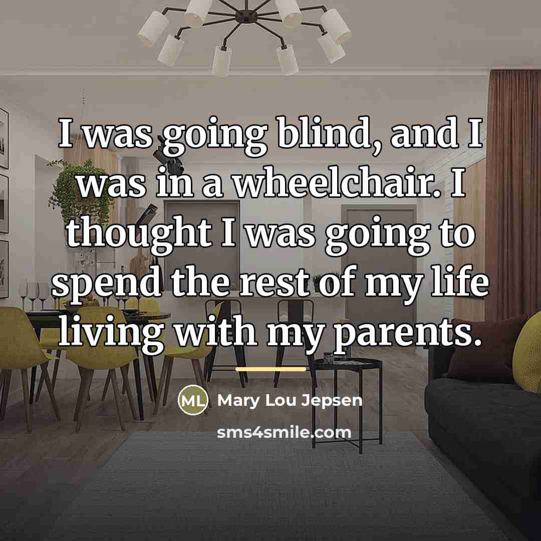 “I was going blind, and I was in a wheelchair.…” quote by Mary Lou Jepsen