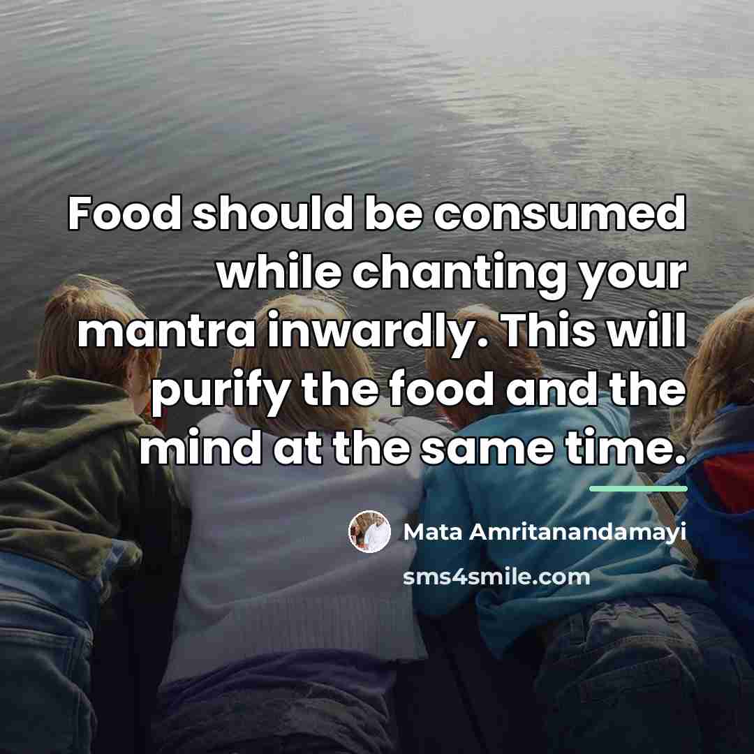 “Food should be consumed while chanting your mantra inwardly. This…” quote by Mata Amritanandamayi