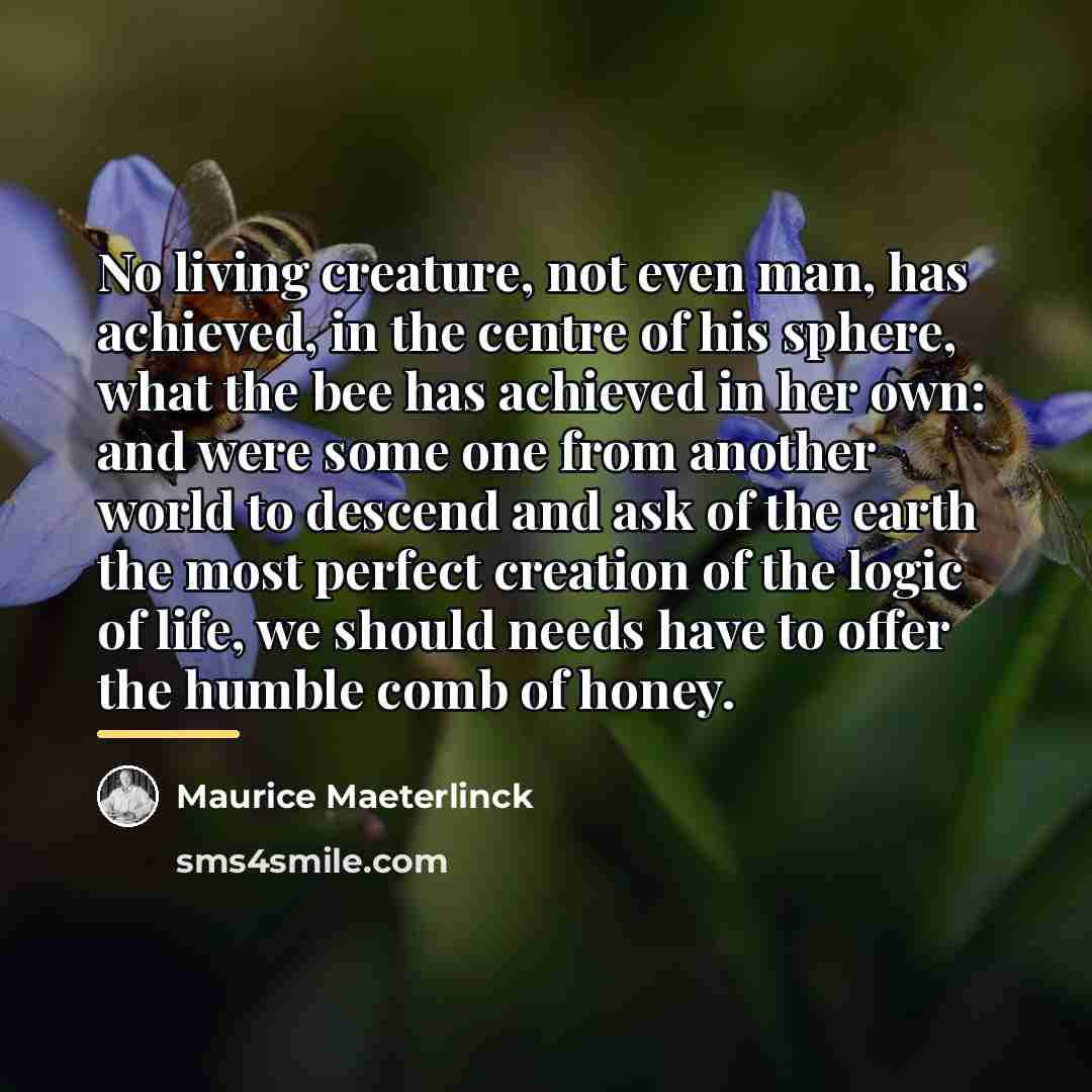 “No living creature, not even man, has achieved, in the…” quote by Maurice Maeterlinck