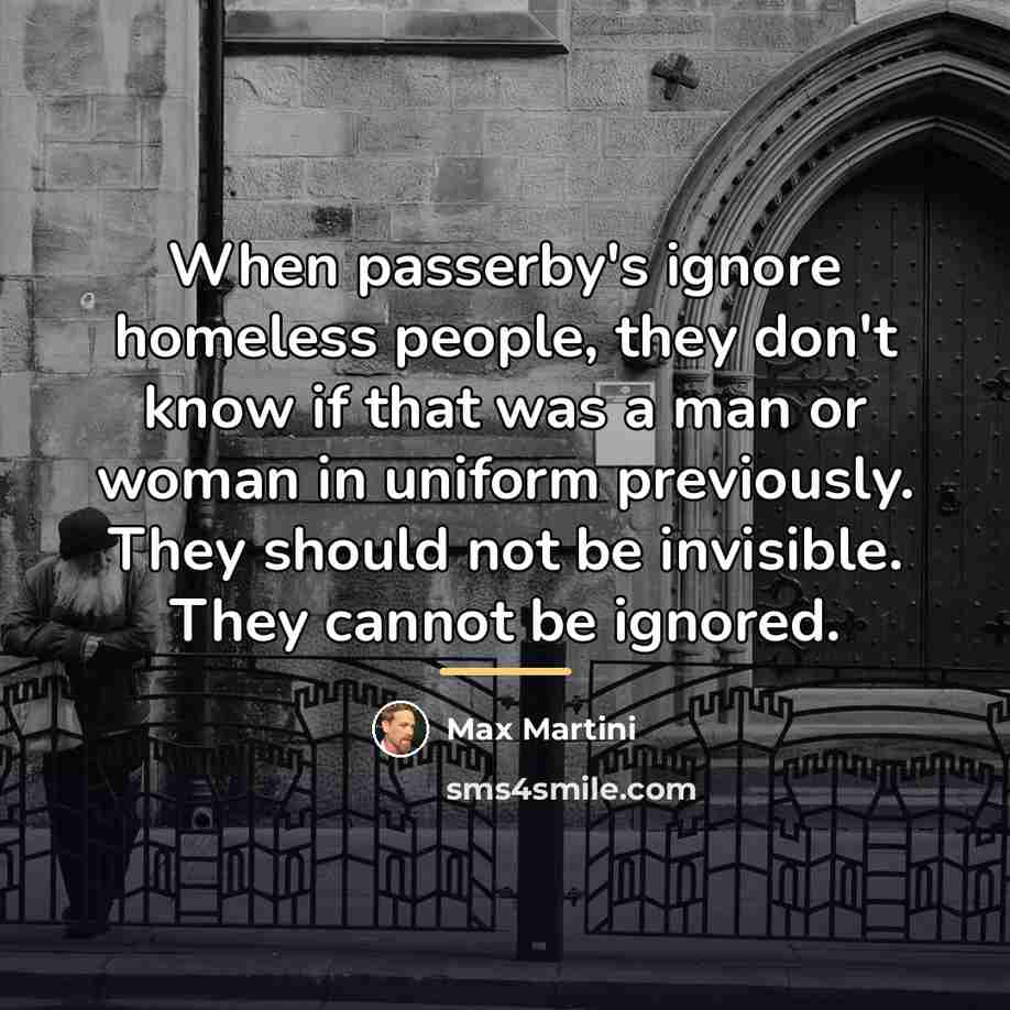 “When passerby's ignore homeless people, they don't know if that…” quote by Max Martini
