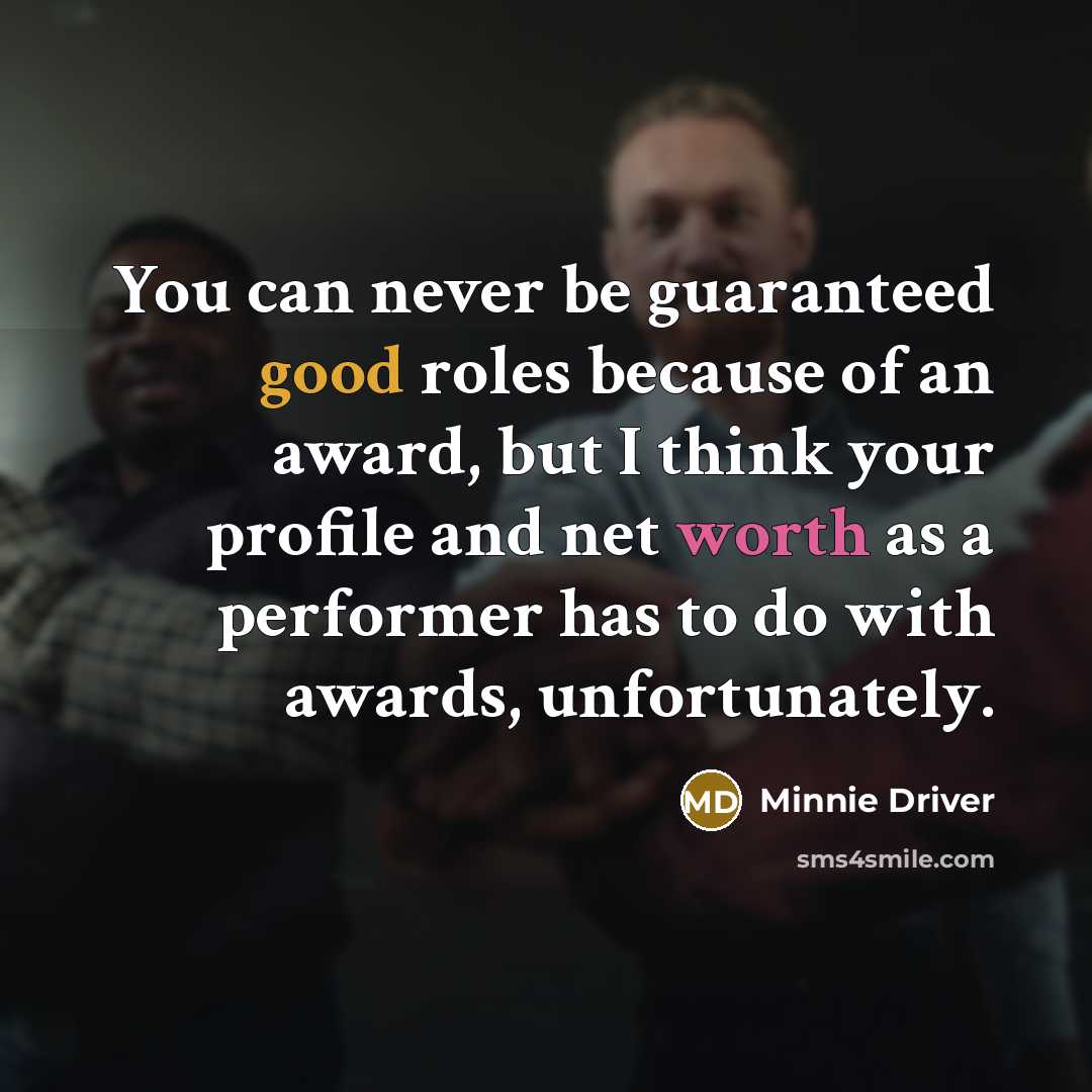 “You can never be guaranteed good roles because of an…” quote by Minnie Driver