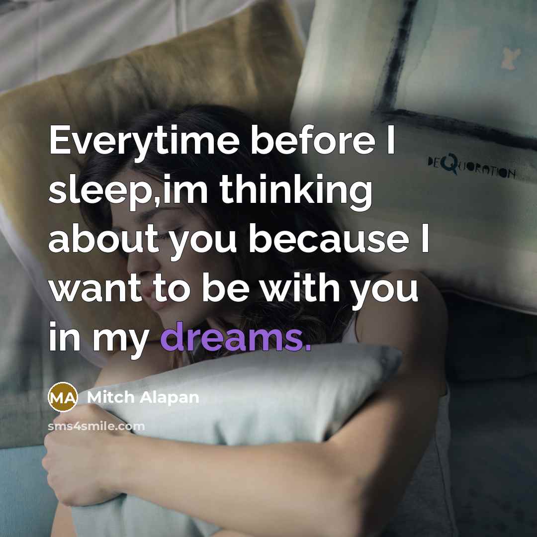 “Everytime before I sleep,im thinking about you because I want to be with you in my dreams.” quote by Mitch Alapan