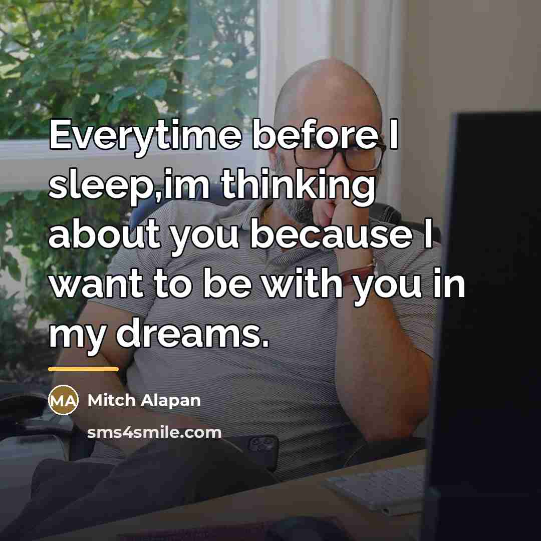 “Everytime before I sleep,im thinking about you because I want…” quote by Mitch Alapan