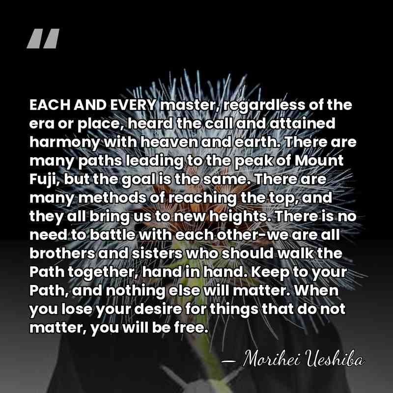 EACH AND EVERY master, regardless of the era or place, heard the&hellip; - Morihei Ueshiba