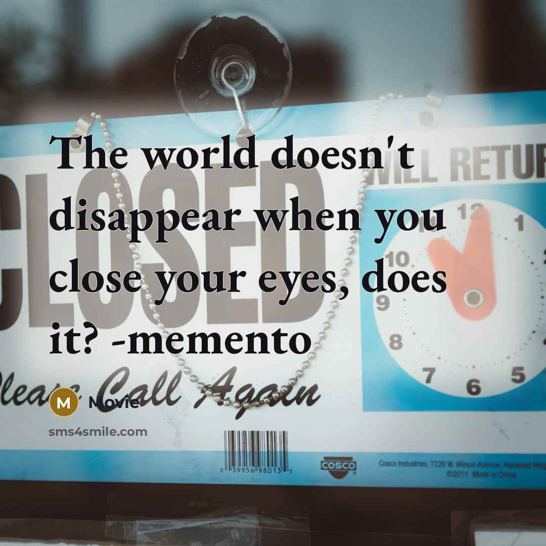 “The world doesn't disappear when you close your eyes, does…” quote by Movie