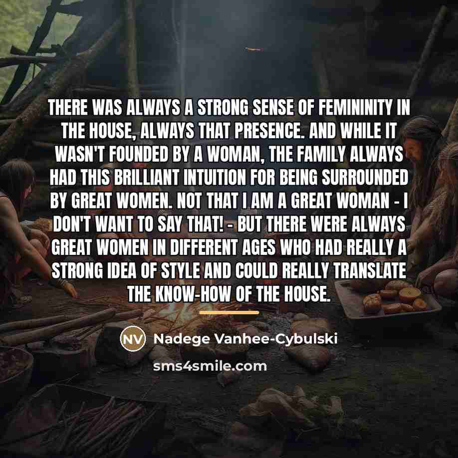 “There was always a strong sense of femininity in the…” quote by Nadege Vanhee-Cybulski