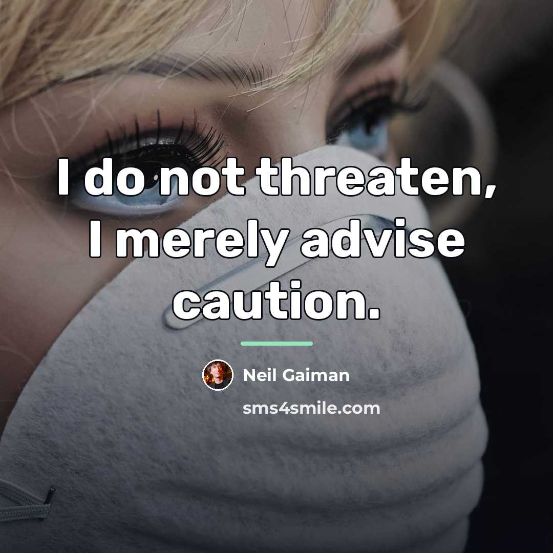 “I do not threaten, I merely advise caution.…” quote by Neil Gaiman
