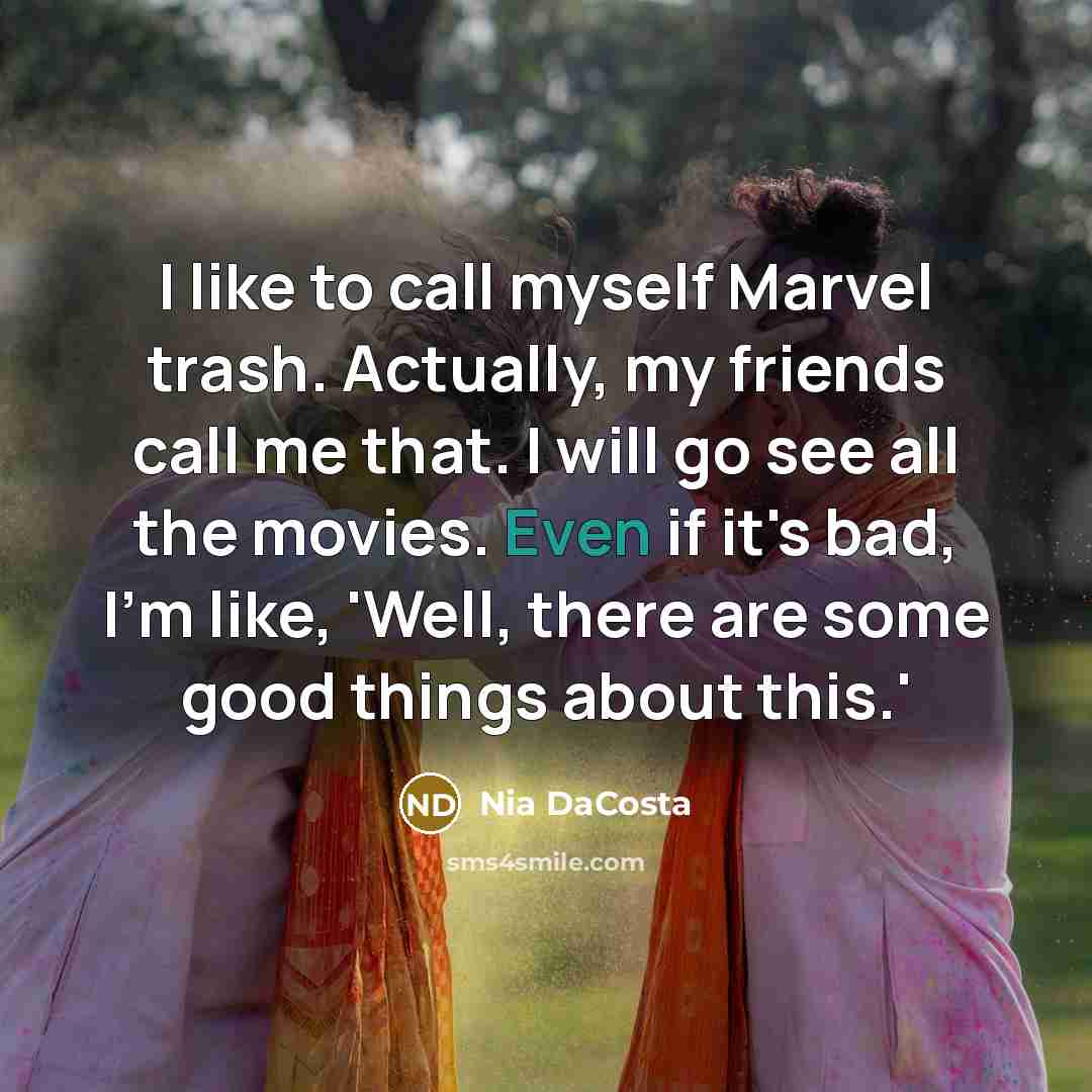“I like to call myself Marvel trash. Actually, my friends…” quote by Nia DaCosta