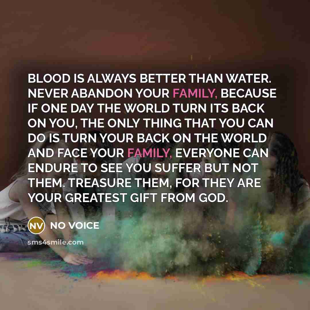“BLOOD IS ALWAYS BETTER THAN WATER. NEVER ABANDON YOUR FAMILY,…” quote by NO VOICE