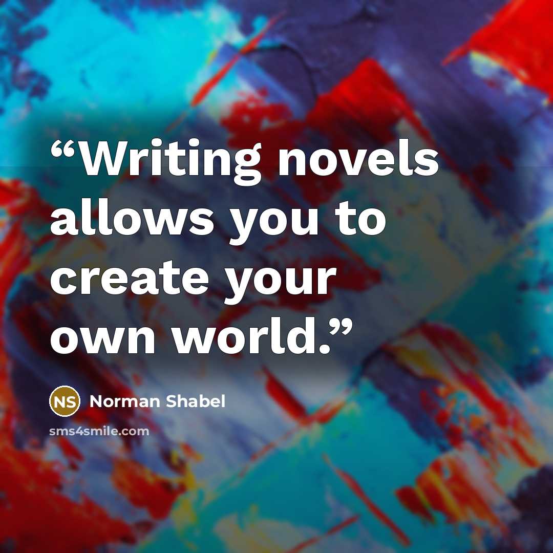 “Writing novels allows you to create your own world.” quote by Norman Shabel