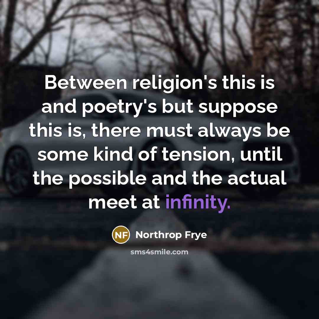 “Between religion's this is and poetry's but suppose this is,…” quote by Northrop Frye