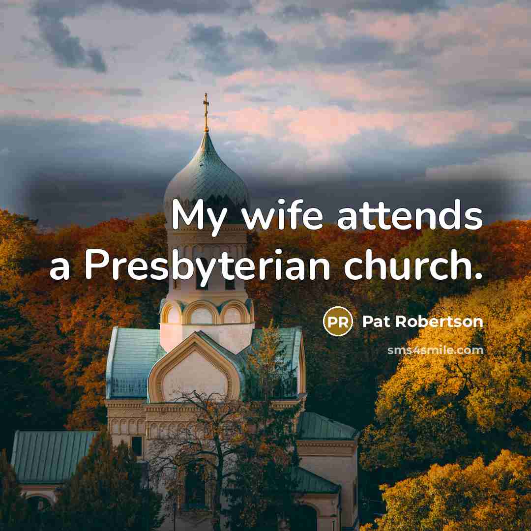 “My wife attends a Presbyterian church.…” quote by Pat Robertson