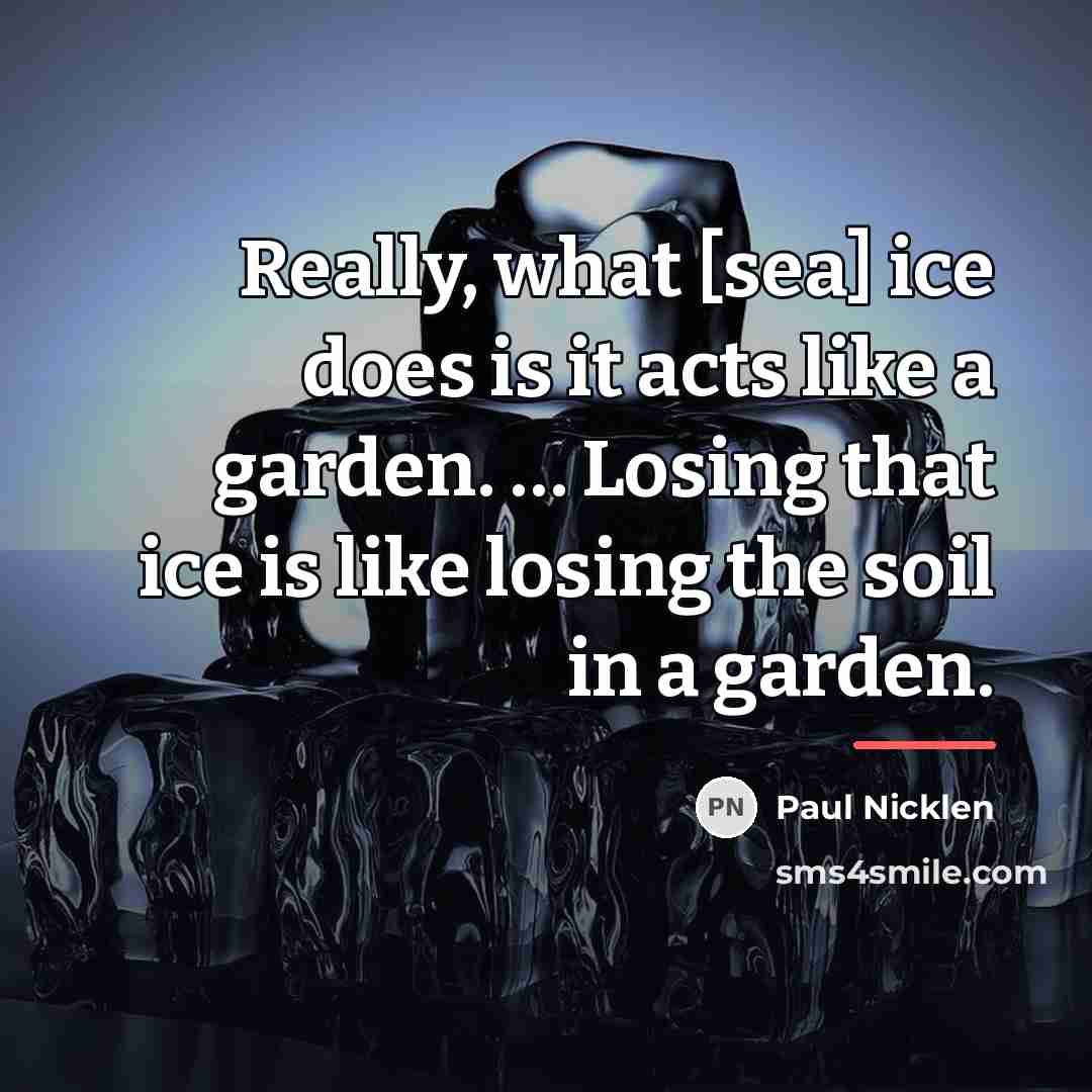 “Really, what [sea] ice does is it acts like a…” quote by Paul Nicklen