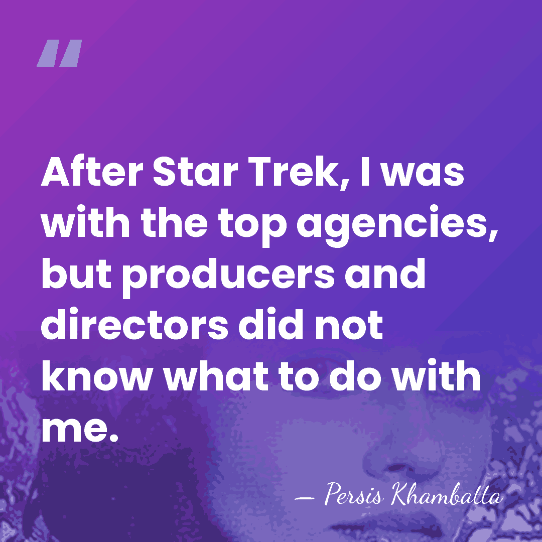 After Star Trek, I was with the top agencies, but producers and&hellip; - Persis Khambatta