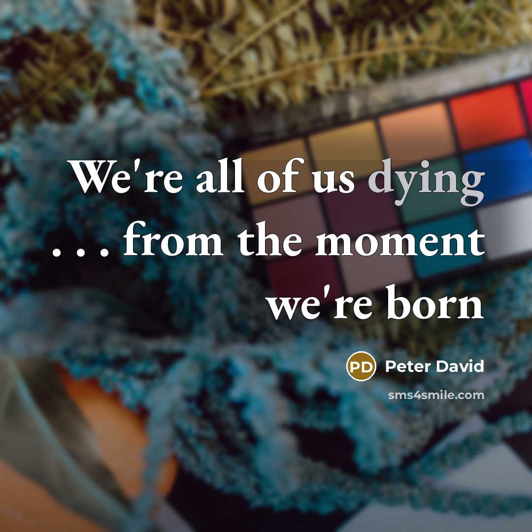 “We're all of us dying . . . from the…” quote by Peter David