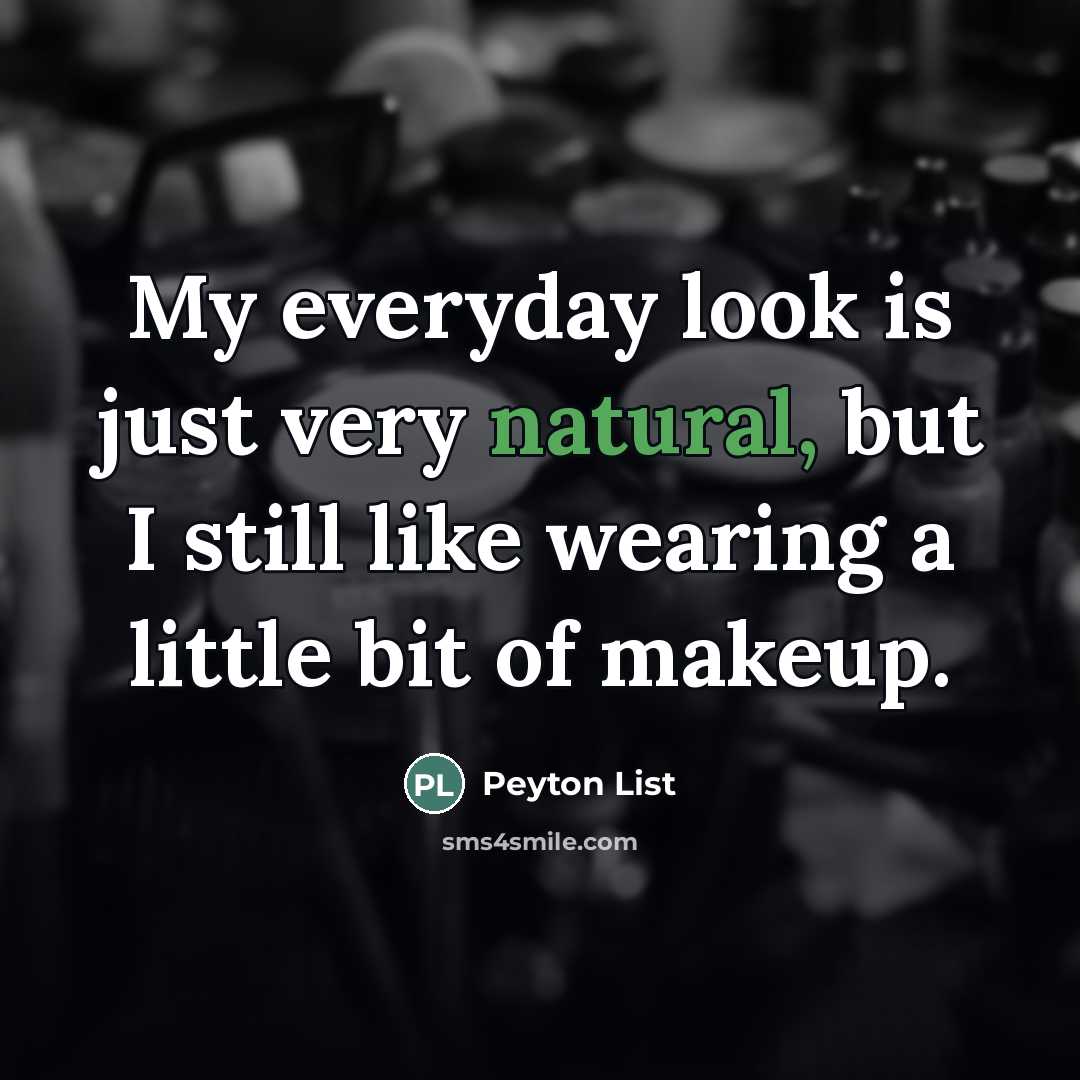 “My everyday look is just very natural, but I still…” quote by Peyton List