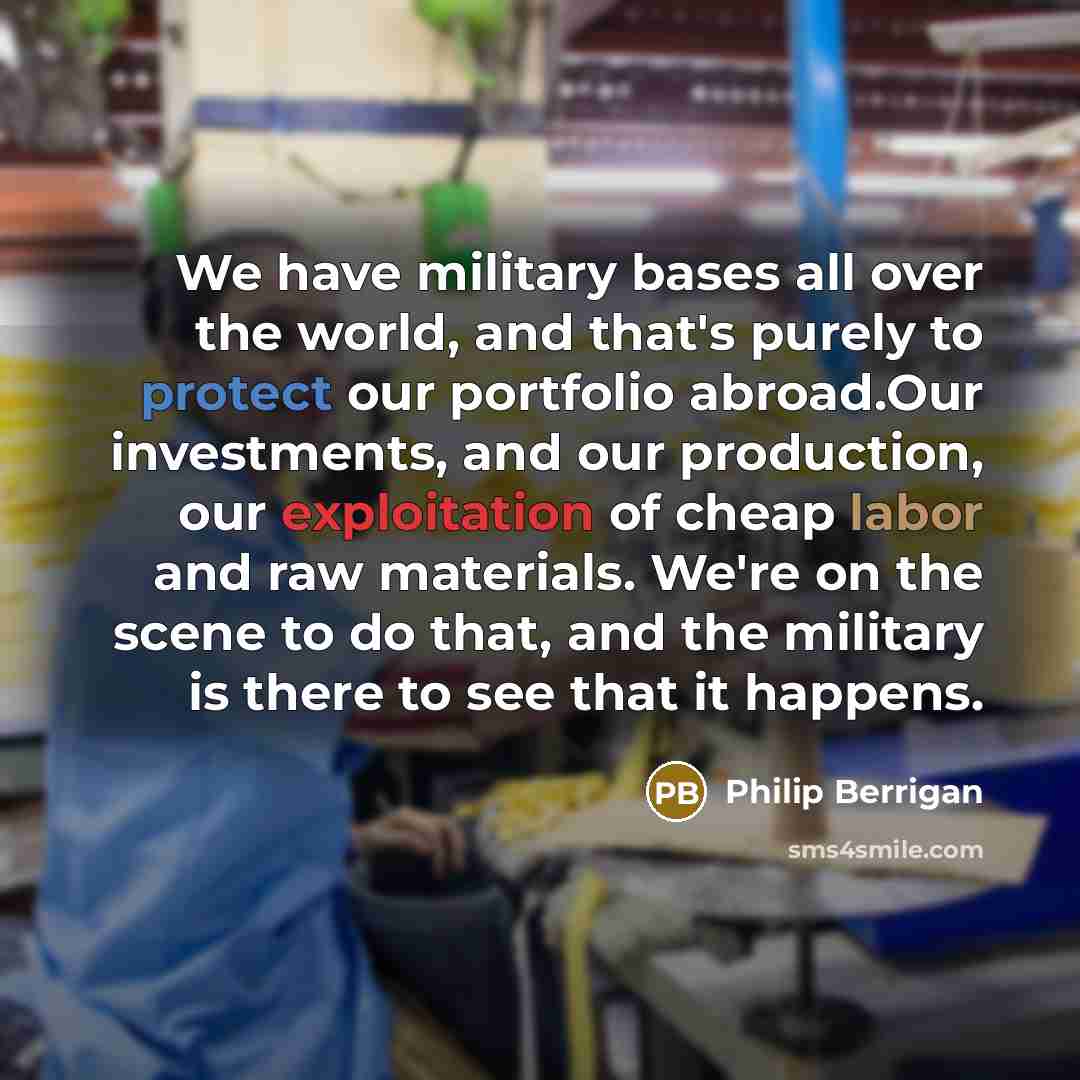 “We have military bases all over the world, and that's…” quote by Philip Berrigan