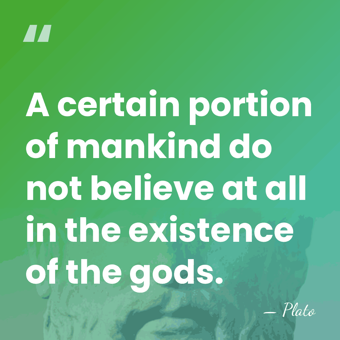 A certain portion of mankind do not believe at all in the&hellip; - Plato