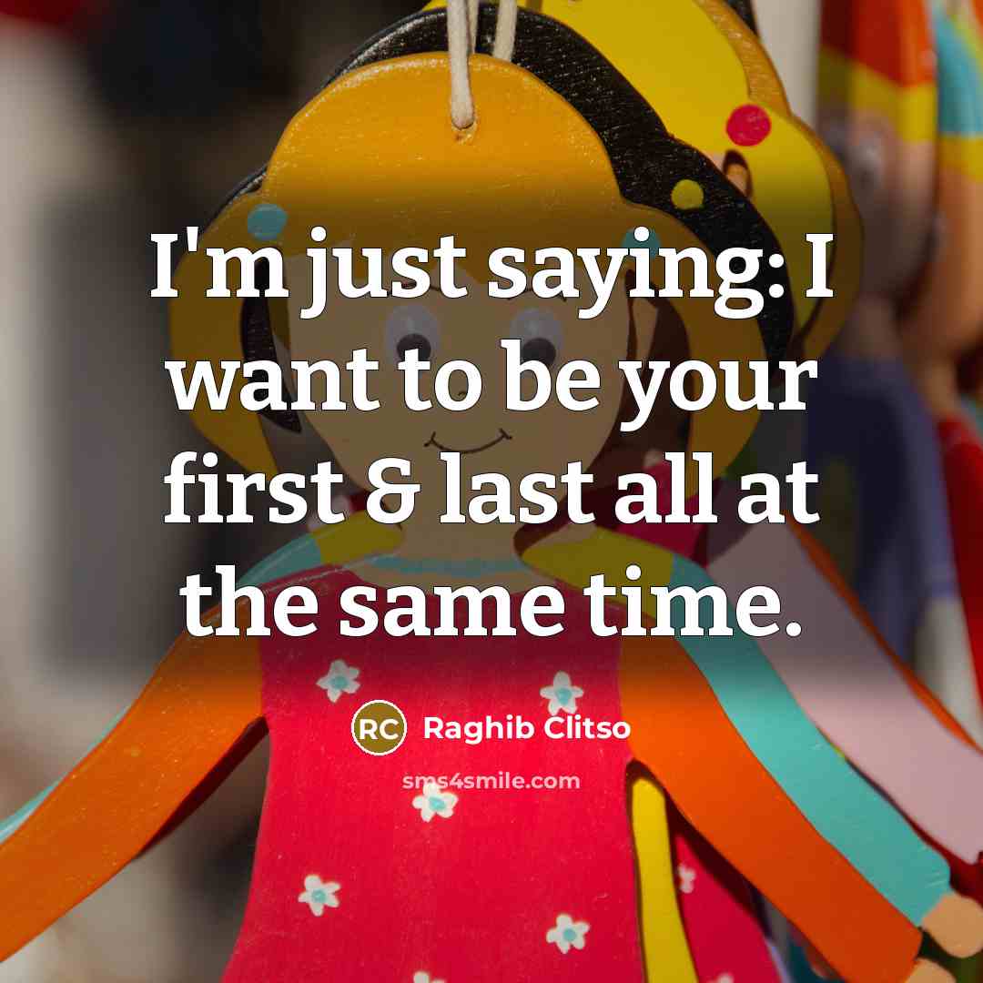 “I'm just saying: I want to be your first &…” quote by Raghib Clitso