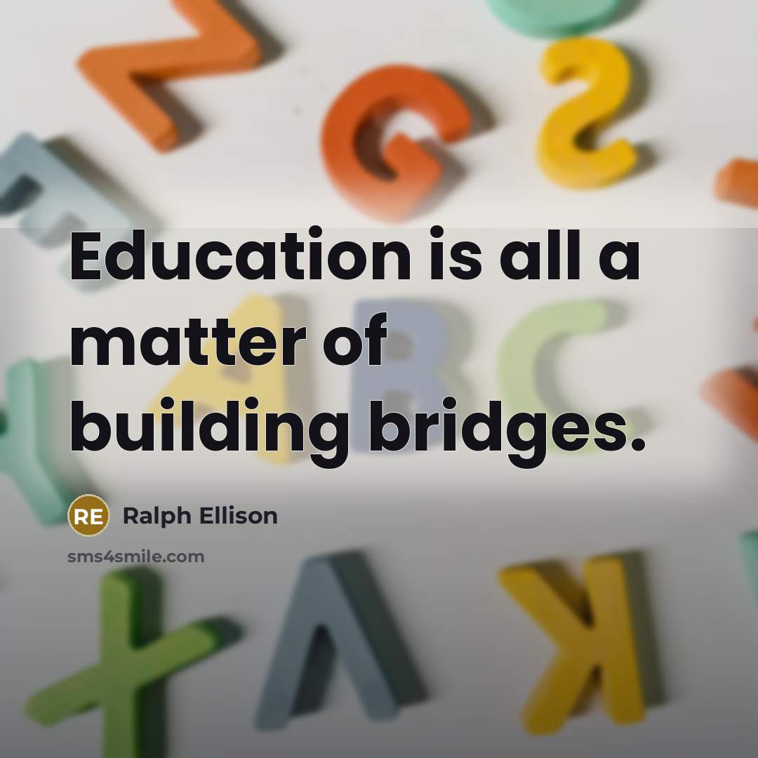 “Education is all a matter of building bridges.…” quote by Ralph Ellison