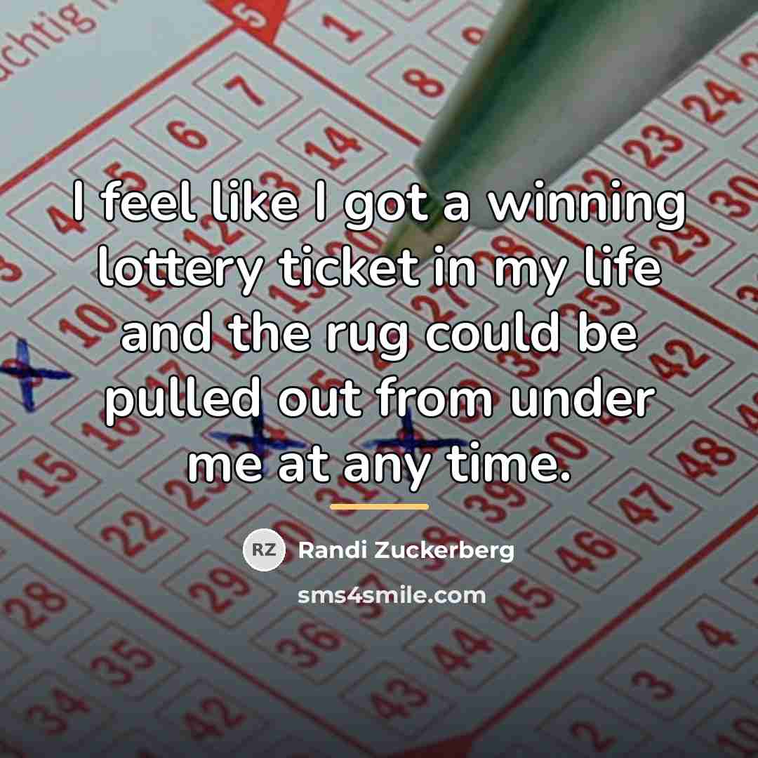 “I feel like I got a winning lottery ticket in…” quote by Randi Zuckerberg