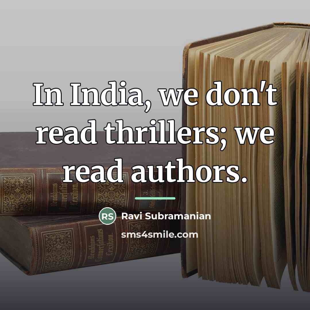 “In India, we don't read thrillers; we read authors.…” quote by Ravi Subramanian
