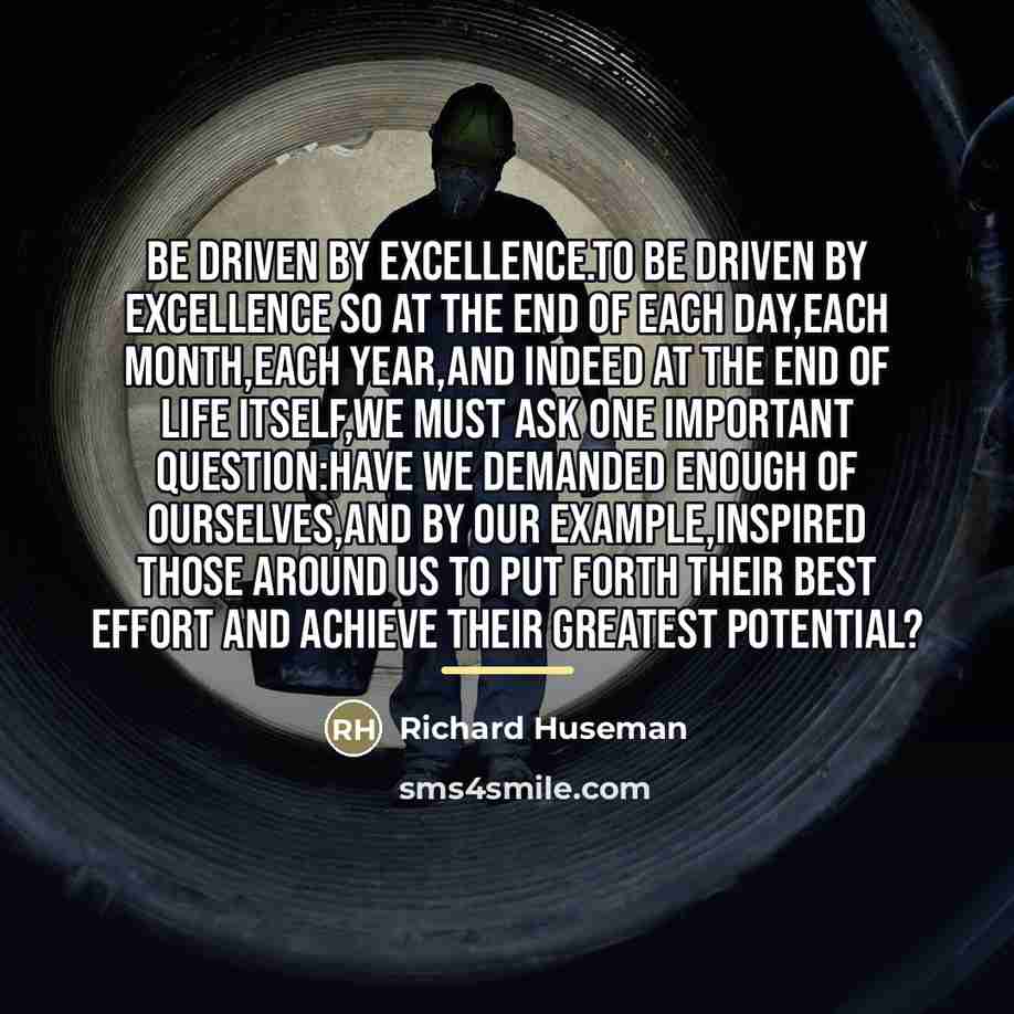 “Be driven by excellence.To be driven by excellence so at…” quote by Richard Huseman