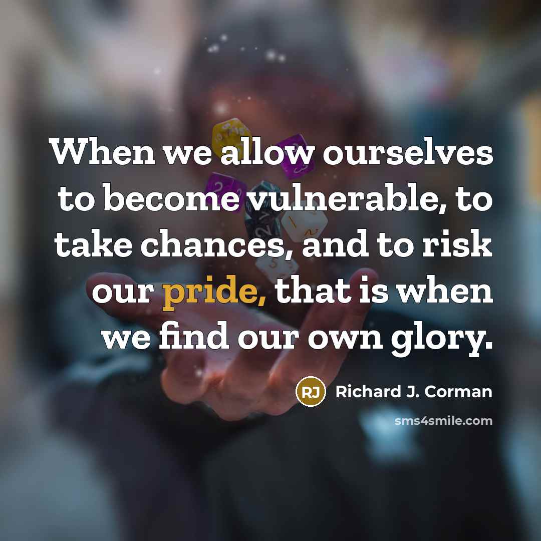 “When we allow ourselves to become vulnerable, to take chances,…” quote by Richard J. Corman