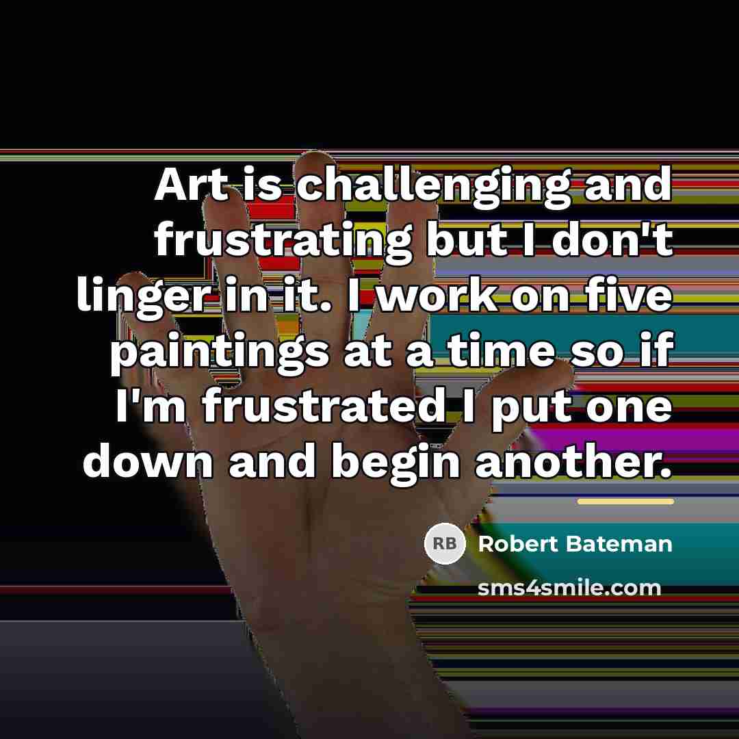 “Art is challenging and frustrating but I don't linger in…” quote by Robert Bateman