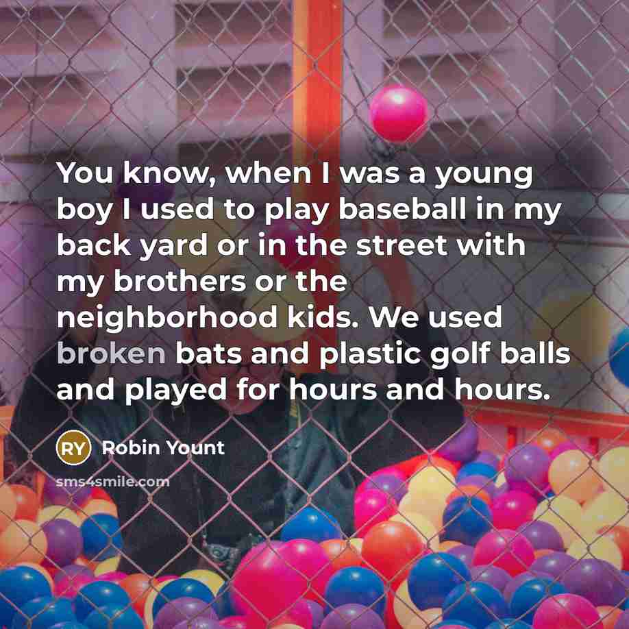 “You know, when I was a young boy I used…” quote by Robin Yount