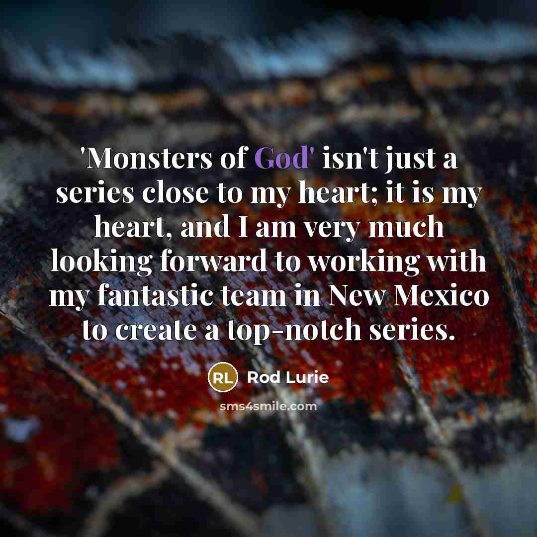 “'Monsters of God' isn't just a series close to my…” quote by Rod Lurie