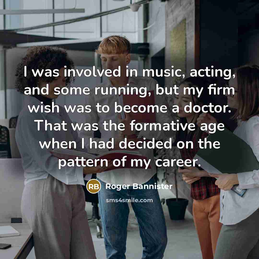 “I was involved in music, acting, and some running, but…” quote by Roger Bannister