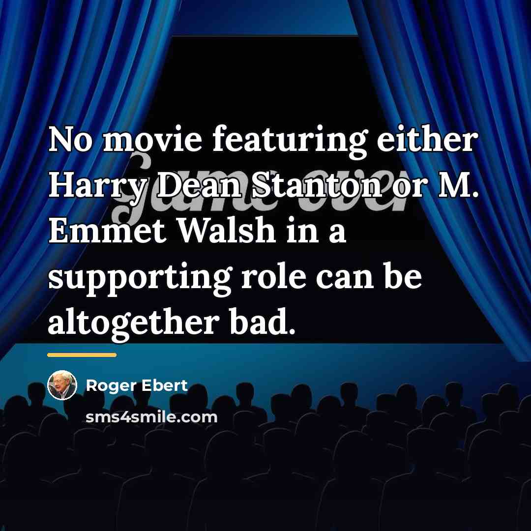“No movie featuring either Harry Dean Stanton or M. Emmet…” quote by Roger Ebert