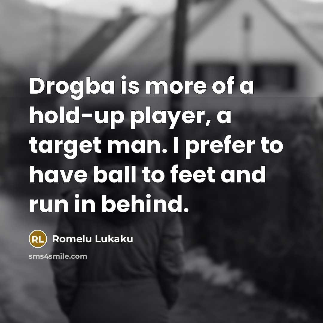 “Drogba is more of a hold-up player, a target man.…” quote by Romelu Lukaku