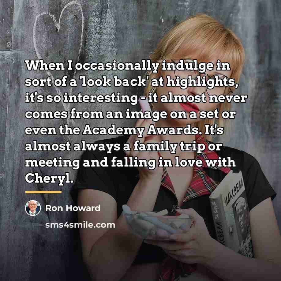 “When I occasionally indulge in sort of a 'look back'…” quote by Ron Howard