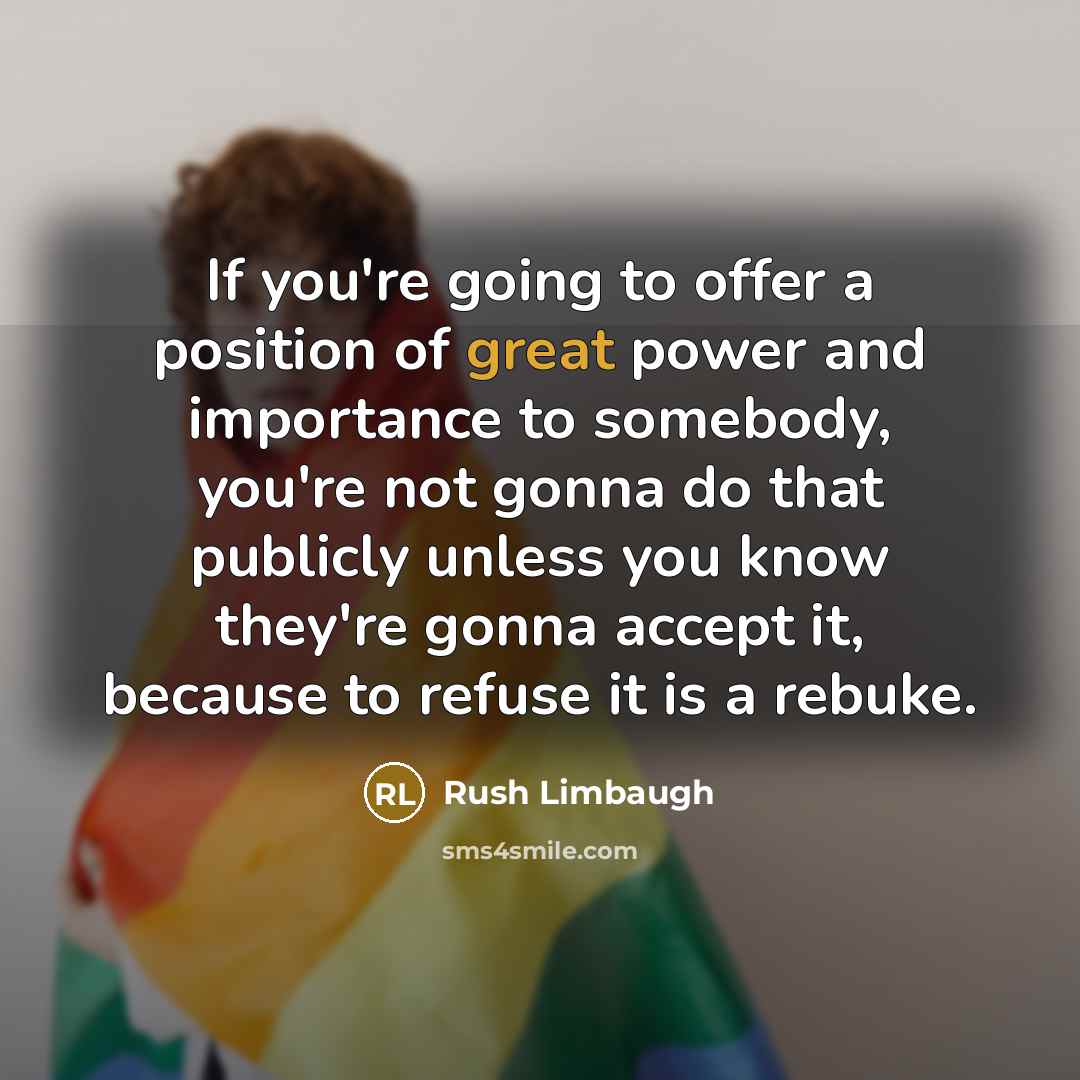 “If you're going to offer a position of great power…” quote by Rush Limbaugh