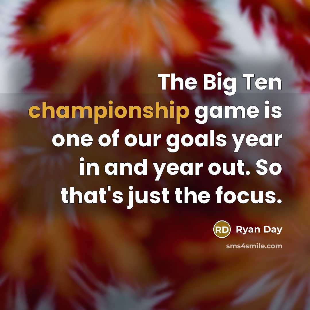 “The Big Ten championship game is one of our goals…” quote by Ryan Day