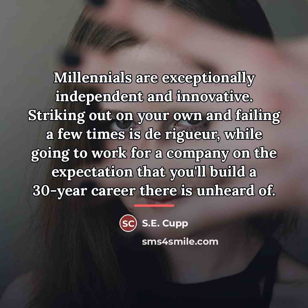 “Millennials are exceptionally independent and innovative. Striking out on your…” quote by S.E. Cupp