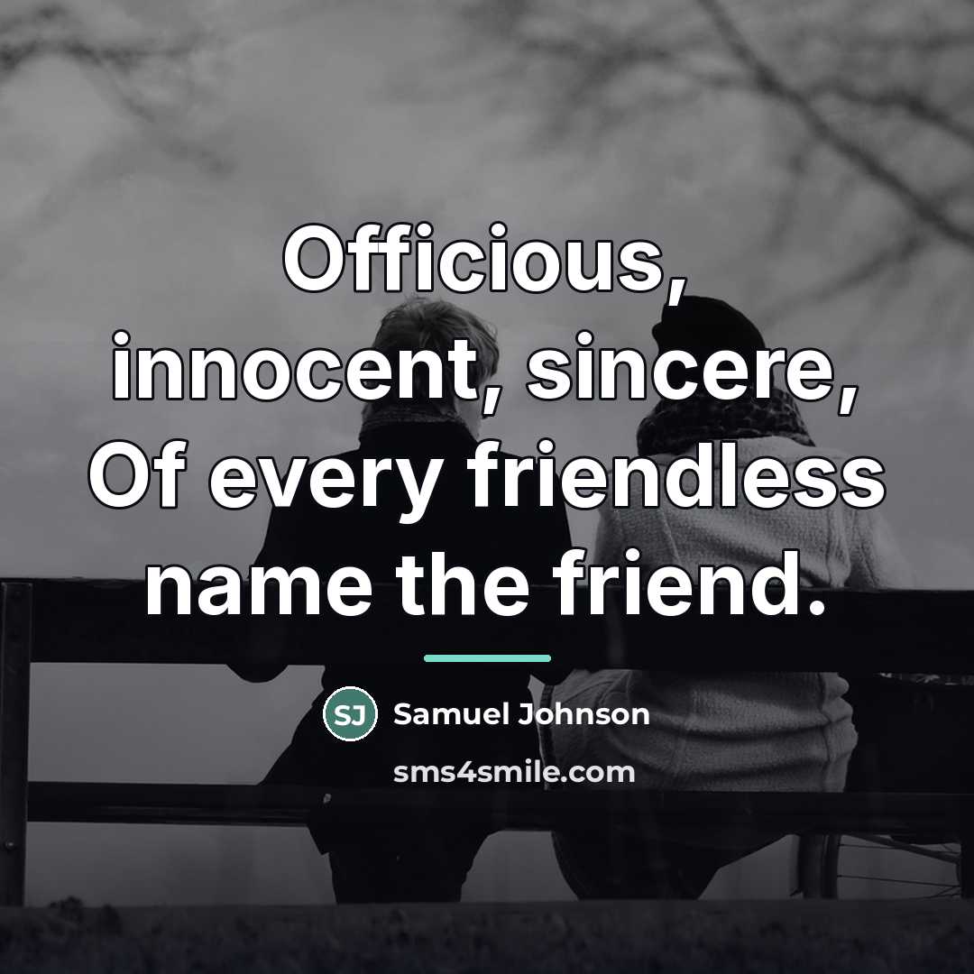 “Officious, innocent, sincere, Of every friendless name the friend.…” quote by Samuel Johnson