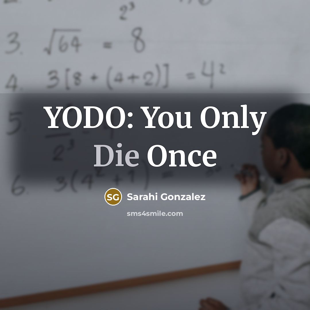 “YODO: You Only Die Once…” quote by Sarahi Gonzalez