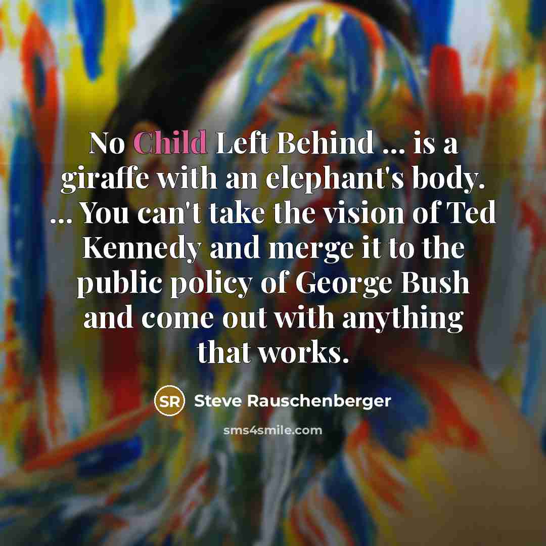 “No Child Left Behind ... is a giraffe with an…” quote by Steve Rauschenberger