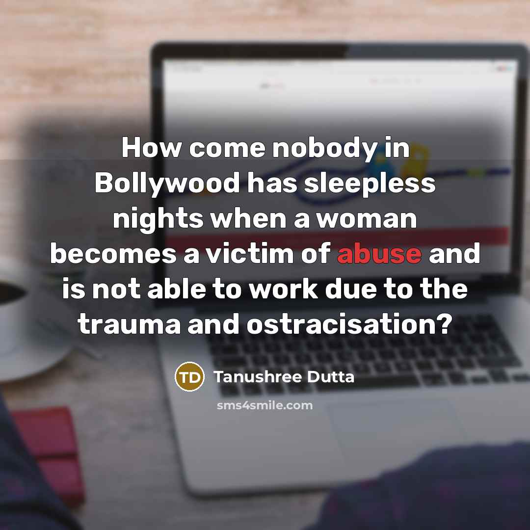 “How come nobody in Bollywood has sleepless nights when a…” quote by Tanushree Dutta