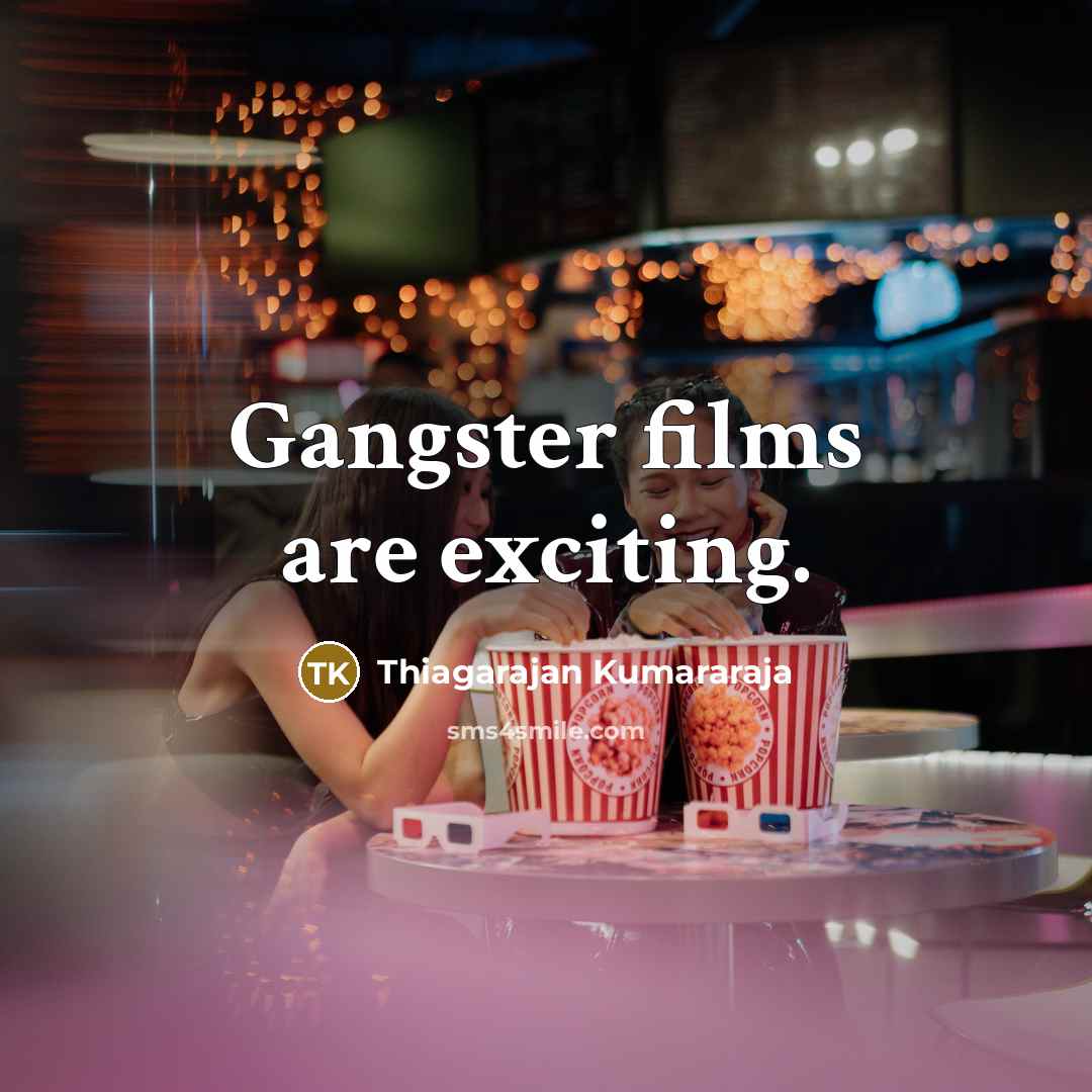 “Gangster films are exciting.…” quote by Thiagarajan Kumararaja