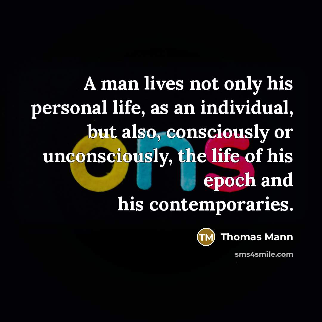 “A man lives not only his personal life, as an…” quote by Thomas Mann