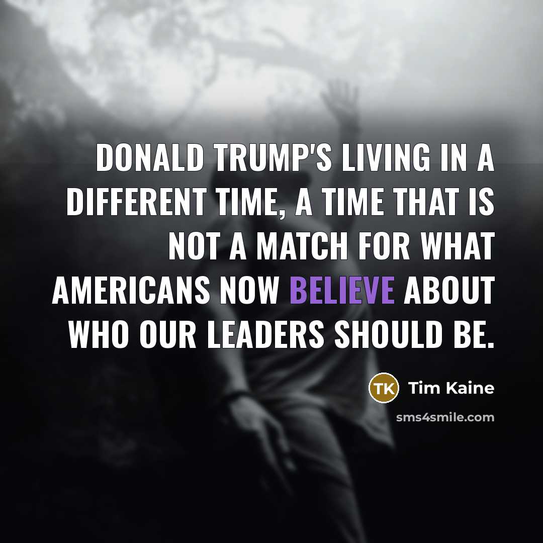 “Donald Trump's living in a different time, a time that…” quote by Tim Kaine