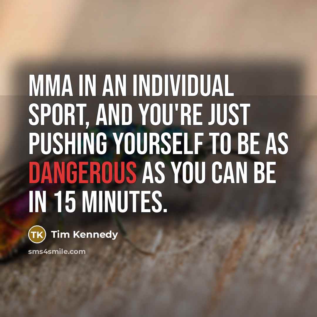 “MMA in an individual sport, and you're just pushing yourself…” quote by Tim Kennedy