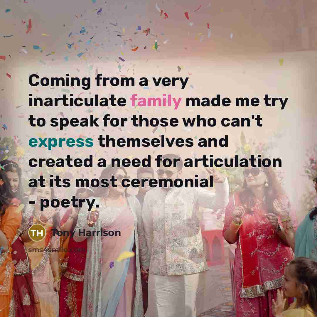 “Coming from a very inarticulate family made me try to…” quote by Tony Harrison