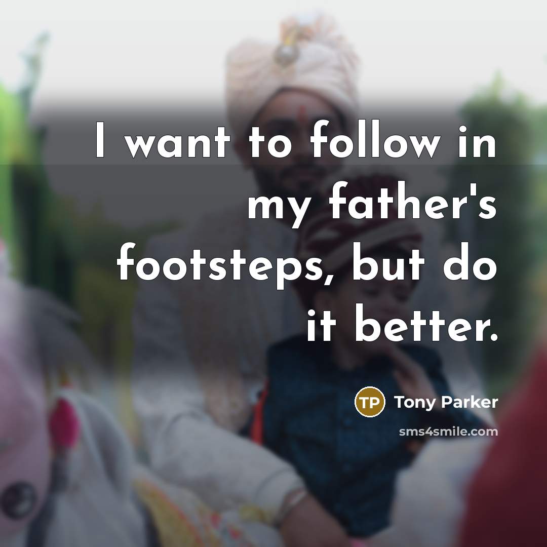 “I want to follow in my father's footsteps, but do…” quote by Tony Parker