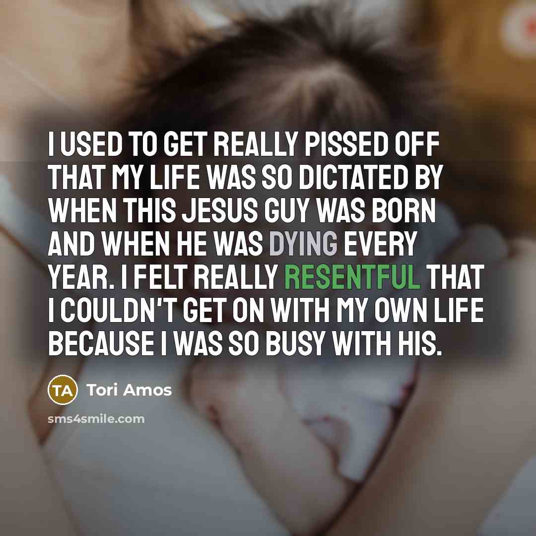 “I used to get really pissed off that my life…” quote by Tori Amos
